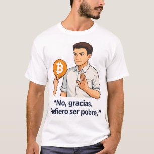 No Gracias Prefiero Ser Pobre –T-Shirt T-Shirt