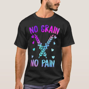 No Grain No Pain Celiac Disease Awareness Gluten I T-Shirt