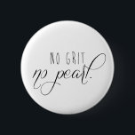 No Grit No Pearl Button<br><div class="desc">Proudly display this button for inspiration as you work towards your goals!</div>