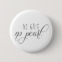 No Grit No Pearl Button
