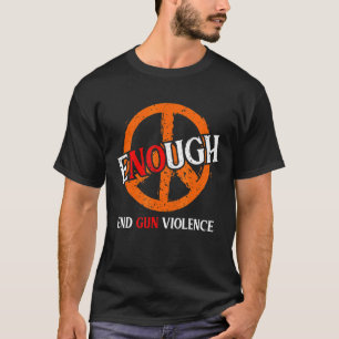 No Gun Awareness Day Wear Peace Enough End Gun Vio T-Shirt