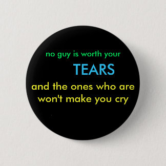 no guy is worth your, TEARS, and the ones who a... 2 Inch Round Button