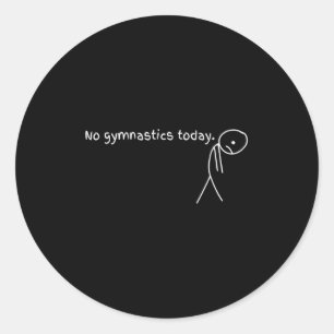 No Gymnastics Today Sport Gift For Gymnastics Love Classic Round Sticker