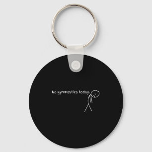 No Gymnastics Today Sport Gift For Gymnastics Love Keychain