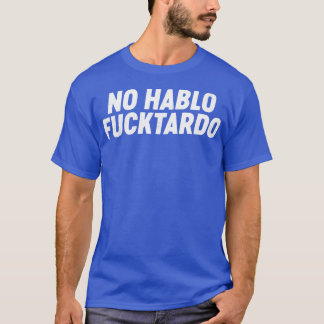 No Hablo FUCKtardo Funny T-Shirt