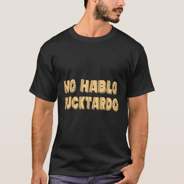 No Hablo Fucktardo Offensive Saying S T-Shirt (Front)