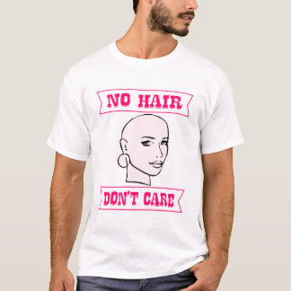 No Hair Don’t Care Her ©WhiteTigerLLC.Com # T-Shirt