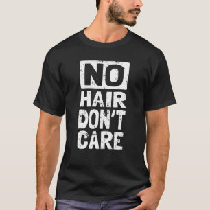 No Hair Don't Care  Liberated Free Spirited Bald H T-Shirt