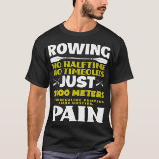 No Halftime No Timeouts Rowing Lover Funny Rowing  T-Shirt