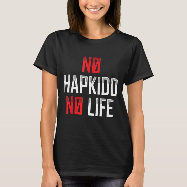 No Hapkido No Life Korean Martial  Apparel T-Shirt (Front)