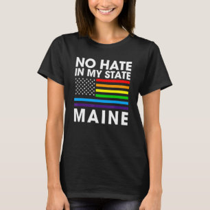 No Hate In My State Lgbt Maine Pride Me Gay Lesbia T-Shirt