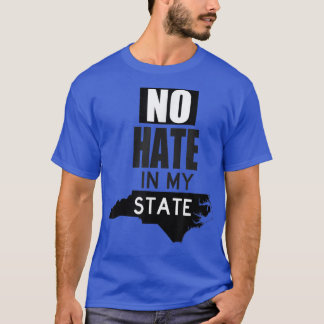 No Hate In My State North Carolina Hb2 Lgbt Rights T-Shirt