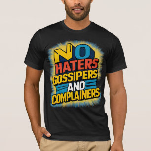 No Haters Gossipers  and Complainers Graphic Art D T-Shirt