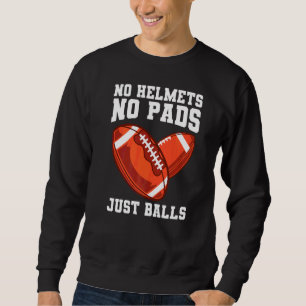 No Helmets No Pads Just Balls For A Rugby Coach Sweatshirt