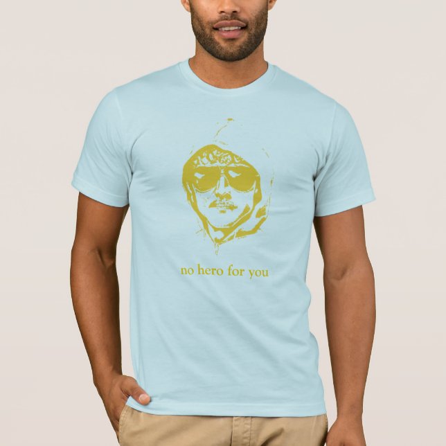 No Hero For You T-Shirt (Front)