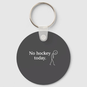 No Hockey Today Funny Sad Stick Figure Love Hockey Keychain