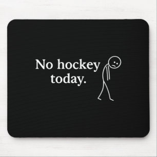 No Hockey Today Funny Sad Stick Figure Love Hockey Mouse Pad