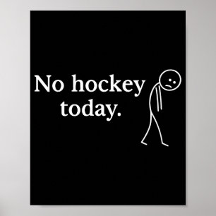 No Hockey Today Funny Sad Stick Figure Love Hockey Poster