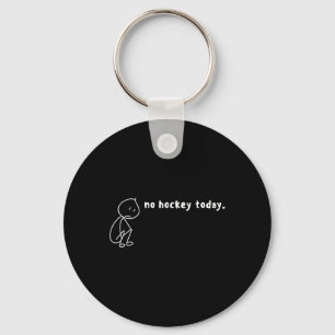 No Hockey Today, No Hockey Season, I Love Hockey A Keychain