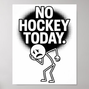 No Hockey Today Sad Face Funny Hockey Fan Humor  Poster