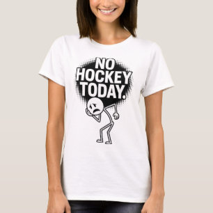 No Hockey Today Sad Face Funny Hockey Fan Humor  T-Shirt