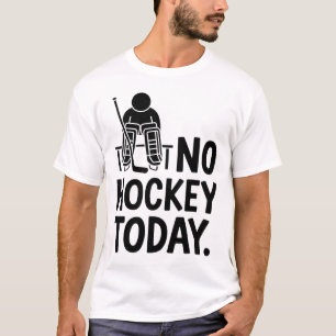 No Hockey Today Sad Goalie Mood Bench Rink Off Ice T-Shirt