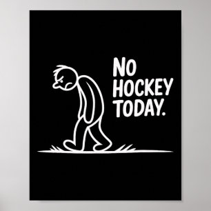 No Hockey Today Sad Rink Life Quote _2  Poster