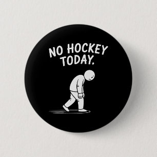 No Hockey Today Stick Funny Ice Hockey Player Spor 2 Inch Round Button
