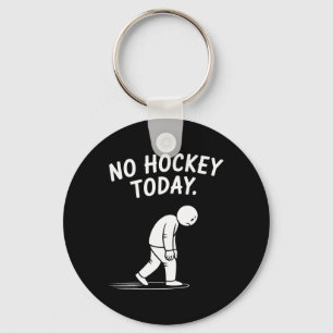 No Hockey Today Stick Funny Ice Hockey Player Spor Keychain