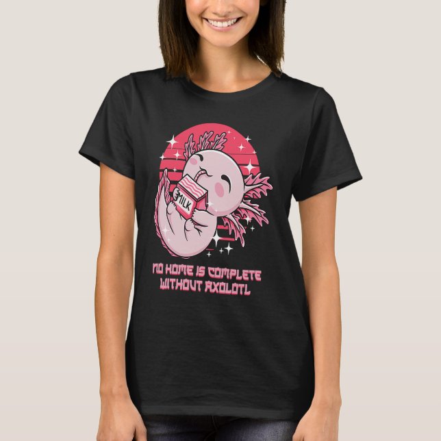 No Home Is Complete Without Axolotl Sayings Salama T-Shirt (Front)