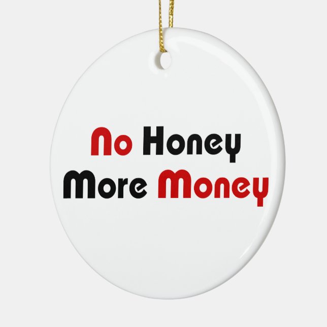 No Honey More Money Ceramic Ornament (Left)