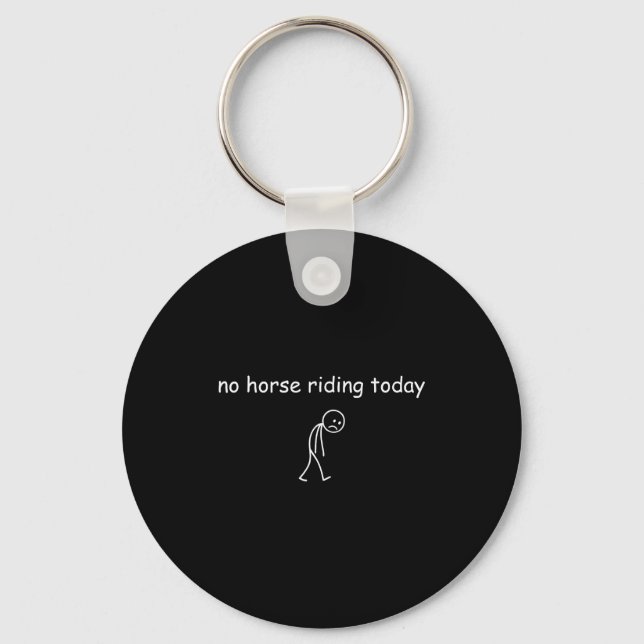 No Horse Riding Today, Funny Sad Rider For Horse L Keychain (Front)