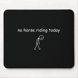 No Horse Riding Today, Funny Sad Rider For Horse L Mouse Pad