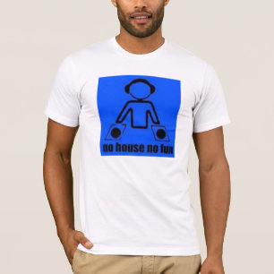 NO HOUSE NO FUN T-Shirt