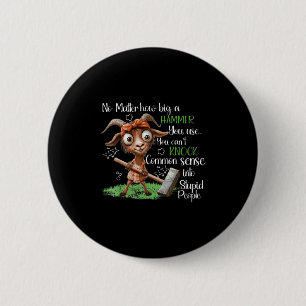No How Big A Hammer You Use You Can't Knock Common 2 Inch Round Button