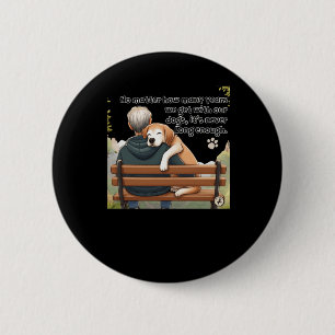 No How Many Years We Get With Our Dogs  2 Inch Round Button