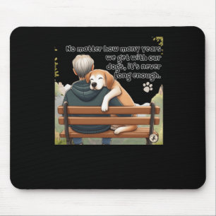 No How Many Years We Get With Our Dogs Mouse Pad