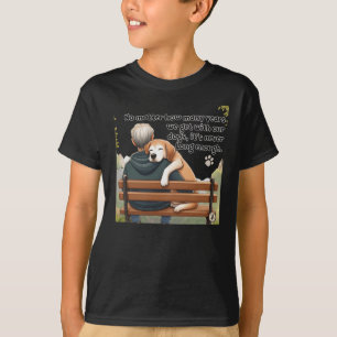 No How Many Years We Get With Our Dogs  T-Shirt