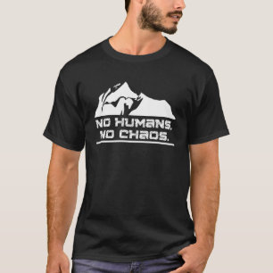 No humans No chaos Hiking quote T-Shirt