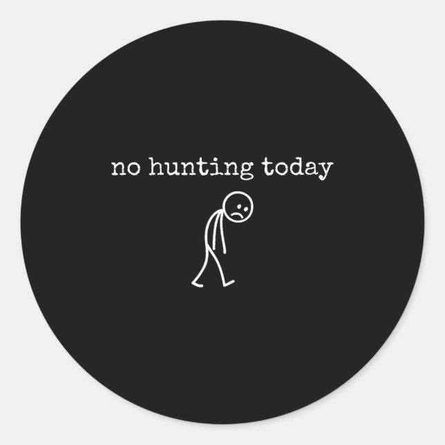 No Hunting Today Sad Stickman Funny For Hunters  Classic Round Sticker (Front)