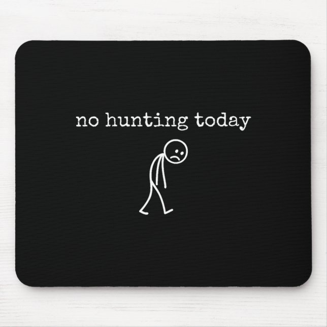 No Hunting Today Sad Stickman Funny For Hunters  Mouse Pad (Front)
