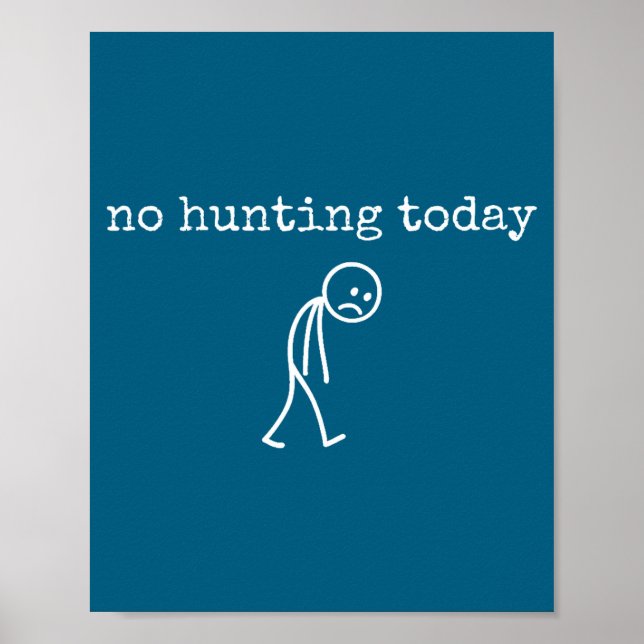 No Hunting Today Sad Stickman Funny For Hunters  Poster (Front)