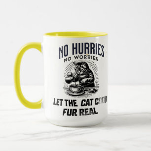 No Hurries No Worries – Let the Cat Cook Fur Real Mug