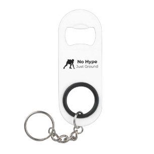 No Hype Just Ground Keychain Keychain Bottle Opener