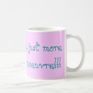 No hysterics, just more womb for maneuver!! coffee mug