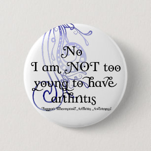No, I am NOT too young to have arthritis! Design 2 Inch Round Button