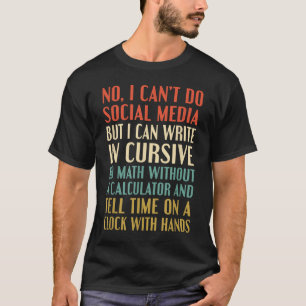 No I Can’t Do Social Media Write In Cursive Funny  T-Shirt