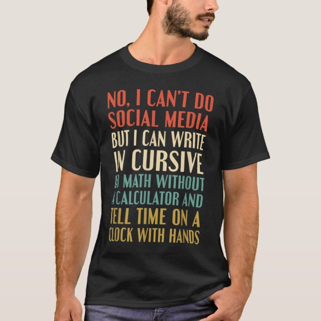 No I Can’t Do Social Media Write In Cursive Funny  T-Shirt (Front)