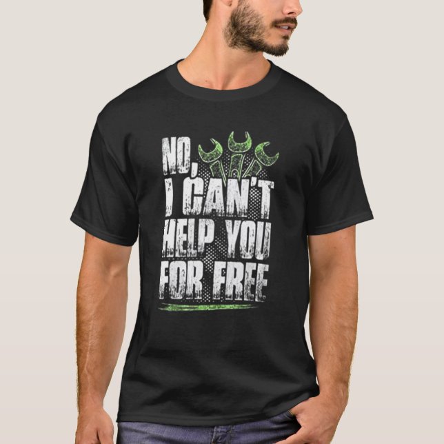 No I Cant Help You For Free Mechanics T-Shirt (Front)