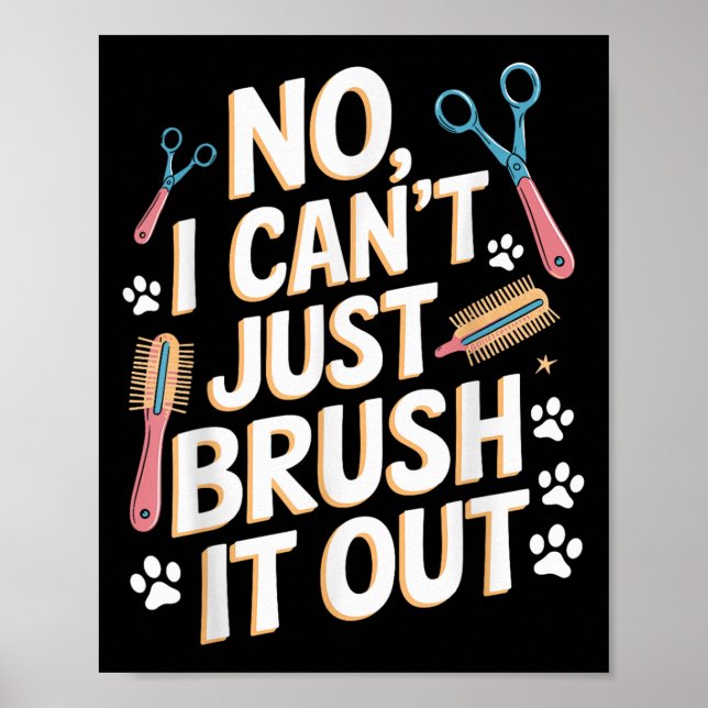 No, I Can't Just Brush It Out Groomer Funny Groome Poster (Front)